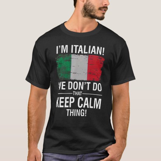I'M ITALIAN WE DON'T DO THAT KEEP CALM THING T-Shirt (Vorderseite)