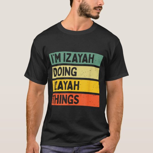 I'm Izayah Doing Izayah Things Funny D Quote T-Shirt (Vorderseite)
