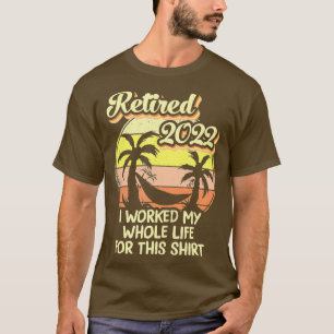 Im Jahr 2022 habe ich mein ganzes Leben gearbeitet T-Shirt