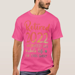 Im Jahr 2022 habe ich mein ganzes Leben gearbeitet T-Shirt