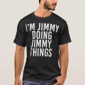 IM JIMMY MACHT JIMMY DINGS Funny Christmas Geschen T-Shirt (Vorderseite)