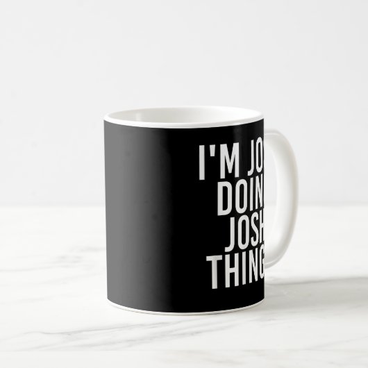 I'M JOSH DOING JOSH THINGS Funny Birthday Name Gif Kaffeetasse (VorderseiteRechts)