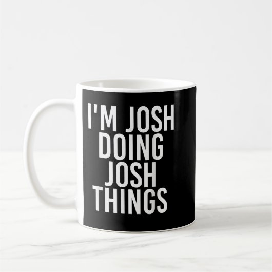 I'M JOSH DOING JOSH THINGS Funny Birthday Name Gif Kaffeetasse (Links)