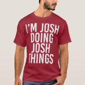 IM JOSH MACHT JOSH DINGS Funny Birthday Name T-Shirt (Vorderseite)