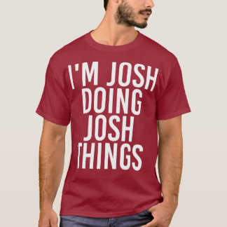 IM JOSH MACHT JOSH DINGS Funny Birthday Name T-Shirt