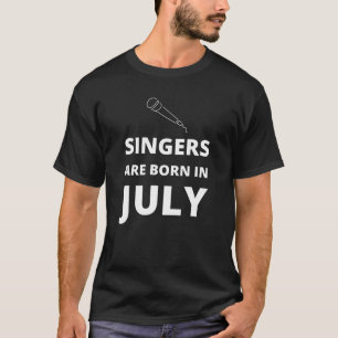 Im Juli sind die Sänger geboren T-Shirt