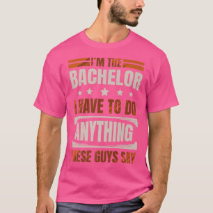 Im Junggesellen muss ich alles tun, was diese Typ T-Shirt