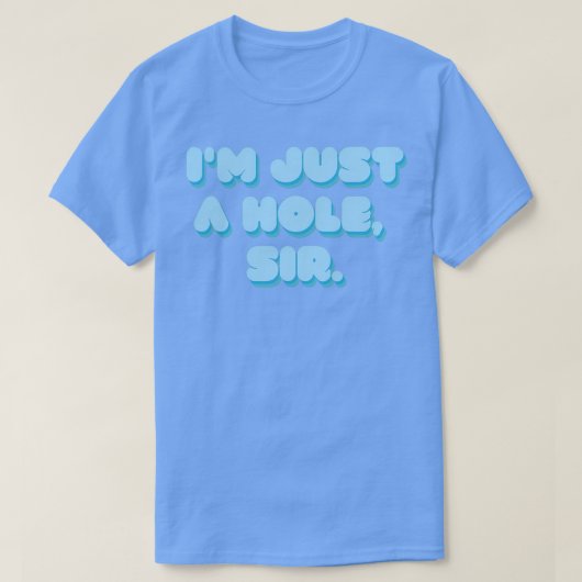 Im Just A Hole Sir T-Shirt (Design vorne)