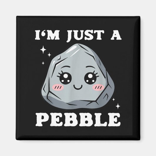I'm Just A Pebble Cute Kawaii Rock Funny Pun Magnet (Vorne)