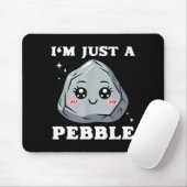I'm Just A Pebble Cute Kawaii Rock Funny Pun Mousepad (Mit Mouse)