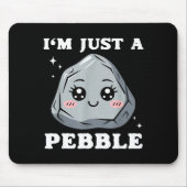 I'm Just A Pebble Cute Kawaii Rock Funny Pun  Mousepad (Vorne)