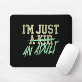 I'm Just An Adult A Kid Funny Adulthood Saying  Mousepad (Mit Mouse)