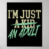 I'm Just An Adult A Kid Funny Adulthood Saying Poster (Vorne)