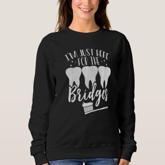 I'm Just For the Bridges Orthodontic Dental Lab Te Sweatshirt (Vorderseite)