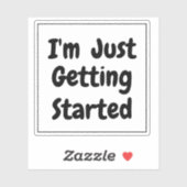 "I'm Just Getting Started" Phrase Black Lettering Aufkleber (Blatt)