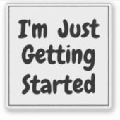 "I'm Just Getting Started" Phrase Black Lettering Aufkleber (Vorderseite)