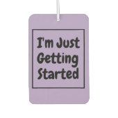 "I'm Just Getting Started" Phrase Black Lettering Autolufterfrischer (Vorderseite)