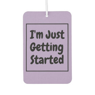 "I'm Just Getting Started" Phrase Black Lettering Autolufterfrischer