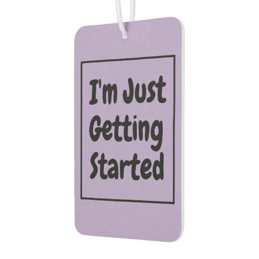 "I'm Just Getting Started" Phrase Black Lettering Autolufterfrischer (Links)
