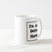 "I'm Just Getting Started" Phrase Black Lettering Kaffeetasse (VorderseiteRechts)