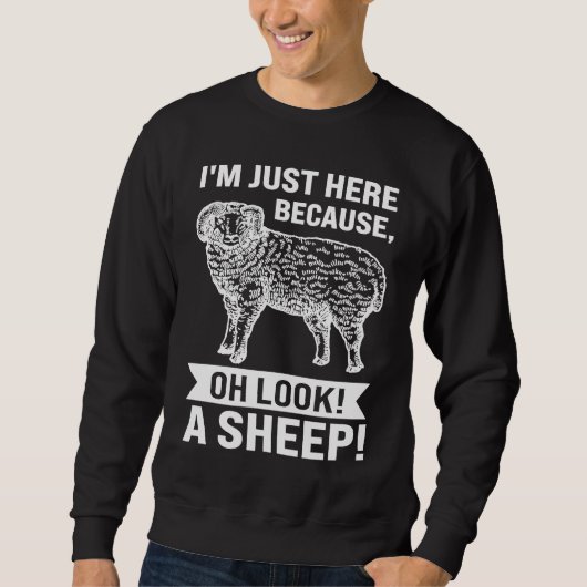 I'm just here because oh look a sheep sheeps sweatshirt (Vorderseite)