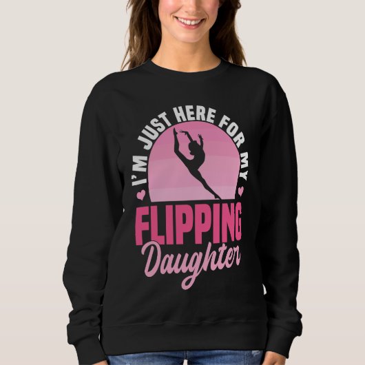 I'm Just Here For My Flippin Daughter Gymnastics Sweatshirt (Vorderseite)