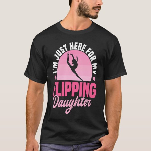 I'm Just Here For My Flippin Daughter  Gymnastics  T-Shirt (Vorderseite)
