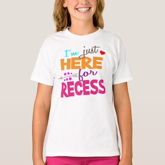 I'm Just Here for Recess,Student Humor T-Shirt (Vorderseite)
