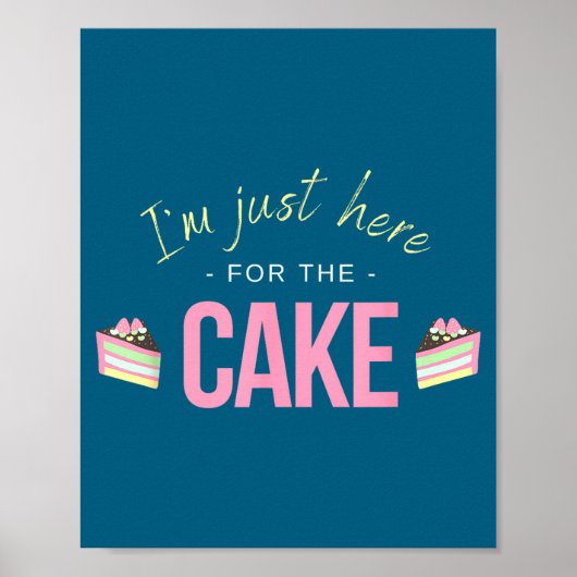 I'm Just Here For The Cake I Funny Sarcastic Sayin Poster (Vorne)