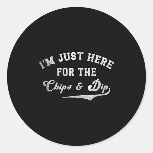 I'm Just Here For The Chips & Dip Funny Quote Runder Aufkleber (Vorderseite)