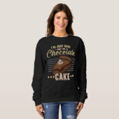I'm Just Here For The Chocolate Cake Baking Pastri Sweatshirt (Vorne ganz)