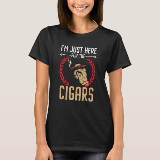 I'm Just Here For The Cigars Tobacco Cigarette Smo T-Shirt (Vorderseite)