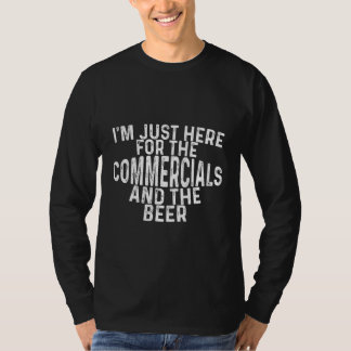 I'm Just Here For The Commercials And The Beer T-Shirt