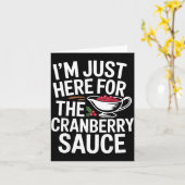 I'm Just Here For The Cranberry Sauce Thanksgiving Karte (Gelbe Blume)
