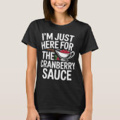 I'm Just Here For The Cranberry Sauce Thanksgiving T-Shirt (Vorderseite)