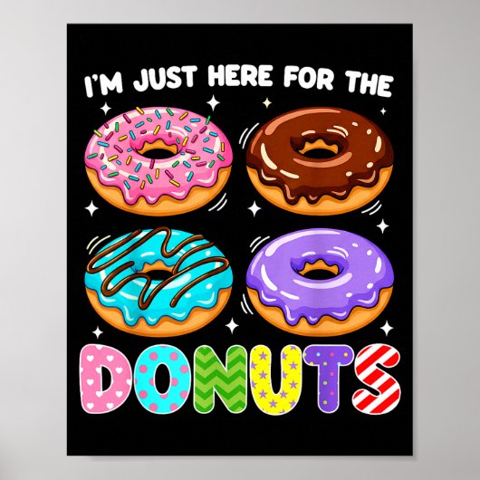 I'm Just Here For The Donuts Doughnut Sweet Food D Poster (Vorne)