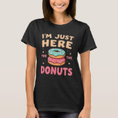 I'm Just Here for The Donuts Funny Donut Lover T-Shirt (Vorderseite)