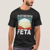 Im Just Here For The Feta T-Shirt (Vorderseite)