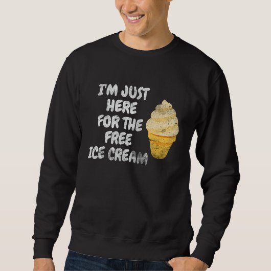I'm Just Here For The Free Ice Cream Family Ice Cr Sweatshirt (Vorderseite)
