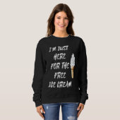 I'm Just Here For The Free Ice Cream Quote Men Wom Sweatshirt (Vorne ganz)