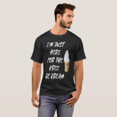 I'm Just Here For The Free Ice Cream Quote Men Wom T-Shirt (Vorne ganz)