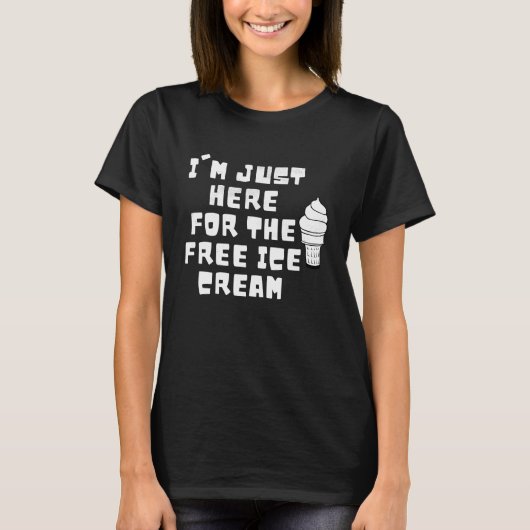 I'm Just Here For The Free Ice Cream Saying Men Wo T-Shirt (Vorderseite)