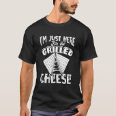 I'M Just Here For The Grilled Cheese T-Shirt (Vorderseite)