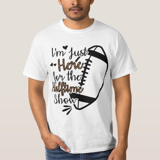 I'm Just Here For The Halftime Show  T-Shirt (Vorderseite)