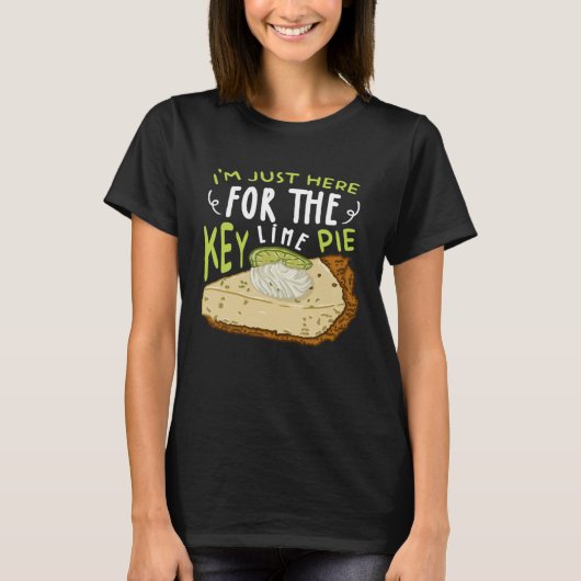 I'm Just Here For The Key Lime Pie Cake T-Shirt (Vorderseite)