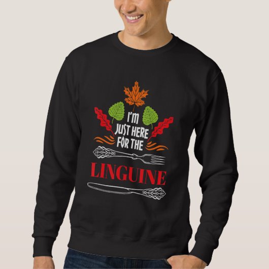 I'm Just Here for the Linguine Thanksgiving Humor Sweatshirt (Vorderseite)