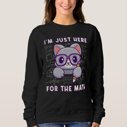 I'm Just Here For The Math - Cute Mathematician Ca Sweatshirt (Vorderseite)