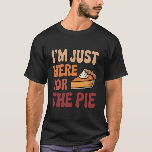 I'm Just Here for The Pie Day Funny Thanksgiving T-Shirt (Vorderseite)