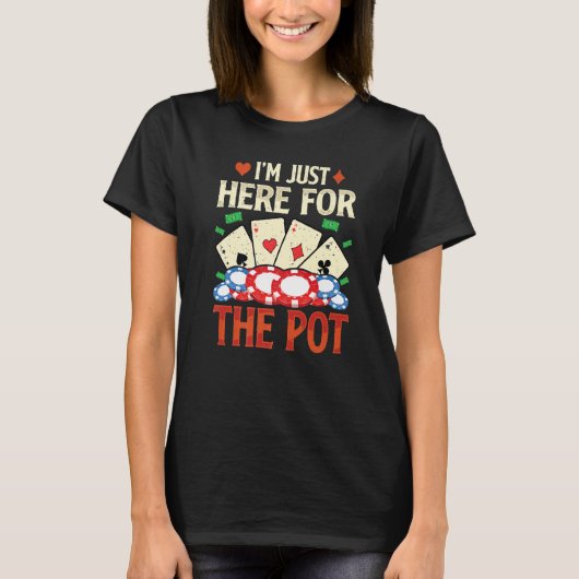 I'm Just Here For The Pot  Poker  Card   1 T-Shirt (Vorderseite)