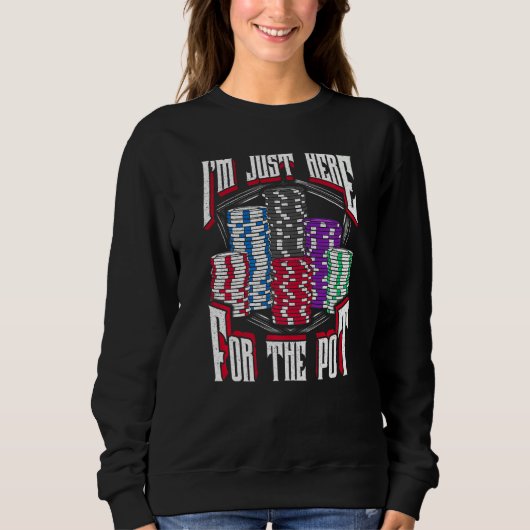I'm Just Here For The Pot Poker Texas Hold'em Gamb Sweatshirt (Vorderseite)